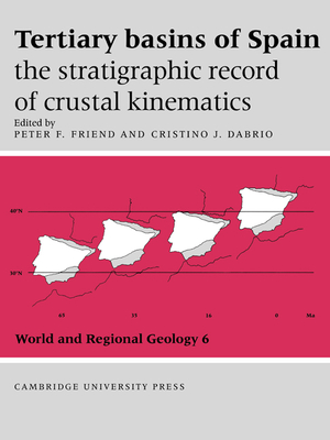 Tertiary Basins of Spain: The Stratigraphic Record of Crustal Kinematics - Friend, Peter F. (Editor), and Dabrio, Cristino J. (Editor)