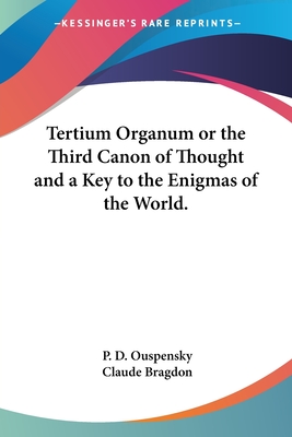 Tertium Organum or the Third Canon of Thought and a Key to the Enigmas of the World. - Ouspensky, P D, and Bragdon, Claude Fayette (Introduction by)