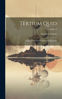 Tertium Quid: Chapters On Various Disputed Questions; Volume 2 - Gurney, Edmund