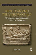Tertullian and the Unborn Child: Christian and Pagan Attitudes in Historical Perspective