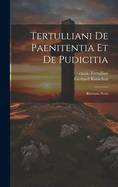 Tertulliani De Paenitentia Et De Pudicitia: Recensio Nova