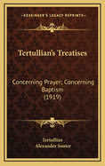Tertullian's Treatises: Concerning Prayer; Concerning Baptism (1919)