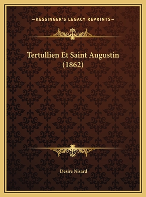 Tertullien Et Saint Augustin (1862) - Nisard, Desire (Editor)