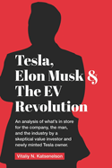 Tesla, Elon Musk, and the EV Revolution: An in-depth analysis of what's in store for the company, the man, and the industry by a value investor and newly-minted Tesla owner