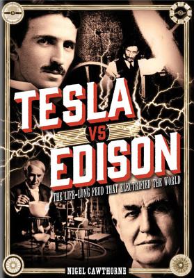 Tesla Vs Edison: The Life-Long Feud That Electrified the World - Cawthorne, Nigel