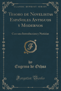 Tesoro de Novelistas Espanoles Antiguos Y Modernos: Con Una Introduccion Y Noticias (Classic Reprint)