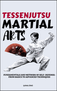 Tessenjutsu Martial Arts: Fundamentals And Methods Of Self-Defense: From Basics To Advanced Techniques