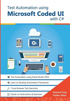 Test Automation using Microsoft Coded UI with C#: Step by Step Guide - Mittal, Vaibhav, and Garg, Navneesh