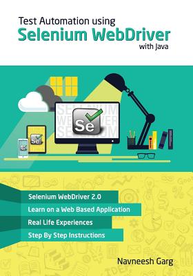 Test Automation using Selenium WebDriver with Java: Step by Step Guide - Garg, Navneesh