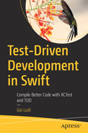 Test-Driven Development in Swift: Compile Better Code with XCTest and TDD