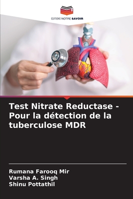 Test Nitrate Reductase - Pour la d?tection de la tuberculose MDR - Farooq Mir, Rumana, and Singh, Varsha A, and Pottathil, Shinu