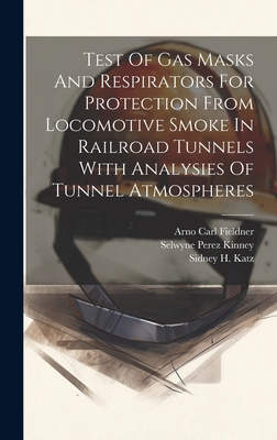 Test Of Gas Masks And Respirators For Protection From Locomotive Smoke In Railroad Tunnels With Analysies Of Tunnel Atmospheres - Fieldner, Arno Carl, and Sidney H Katz (Creator), and Selwyne Perez Kinney (Creator)