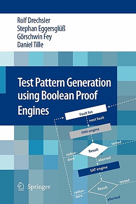 Test Pattern Generation Using Boolean Proof Engines - Drechsler, Rolf, and Eggersgl, Stephan, and Fey, Grschwin