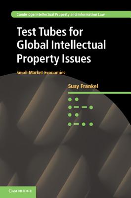 Test Tubes for Global Intellectual Property Issues: Small Market Economies - Frankel, Susy