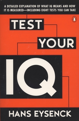 Test Your IQ: A Detailed Explanation of What IQ Means and How It Is Measured--Including Eight Tests You Can Take - Eysenck, Hans J, and Evans, Darrin