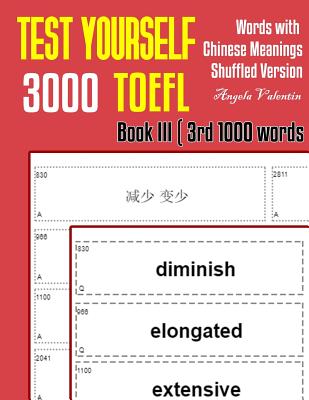Test Yourself 3000 TOEFL Words with Chinese Meanings Shuffled Version Book III (3rd 1000 words): Practice TOEFL vocabulary for ETS TOEFL IBT official tests - Valentin, Angela