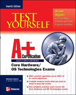 Test Yourself A+ Certification: Core/Hardware OS Technologies Exams - Pastore, Michael A