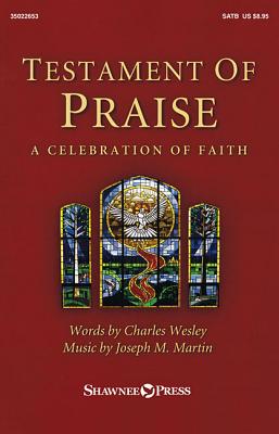 Testament of Praise: A Celebration of Faith - Wesley, Charles, and Joseph M Martin (Composer)