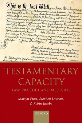 Testamentary Capacity: Law, Practice, and Medicine - Frost, Martyn, and Lawson, Stephen, and Jacoby, Robin