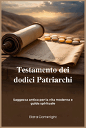Testamento dei dodici Patriarchi: Saggezza antica per la vita moderna e guida spirituale
