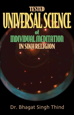 Tested Universal Science of Individual Meditation in Sikh Religions - Thind, Bhagat Singh, Dr.