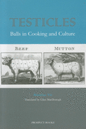 Testicles: Balls in Cooking and Culture