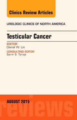 Testicular Cancer, An Issue of Urologic Clinics - Lin, Daniel W.