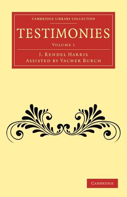 Testimonies: Volume 1 - Harris, J. Rendel, and Burch, Vacher (Assisted by)