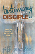 Testimony of a Disciple: Meet My Friend Reverend Fred
