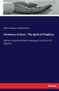 Testimony of Jesus - The Spirit of Prophecy: Sermon Preached at the Re-Opening of the Church of Augustus