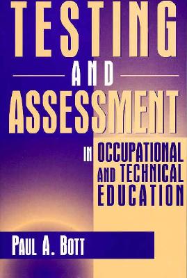 Testing and Assessment in Occupational and Technical Education - Bott, Paul A