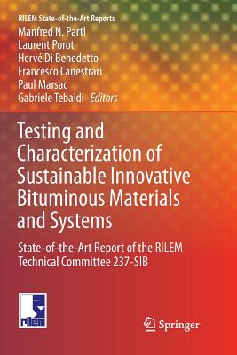 Testing and Characterization of Sustainable Innovative Bituminous Materials and Systems: State-Of-The-Art Report of the Rilem Technical Committee 237-Sib - Partl, Manfred N (Editor), and Porot, Laurent (Editor), and Di Benedetto, Herv (Editor)