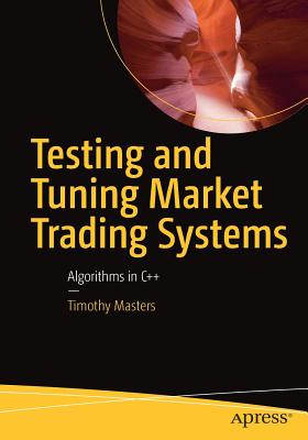 Testing and Tuning Market Trading Systems: Algorithms in C++ - Masters, Timothy