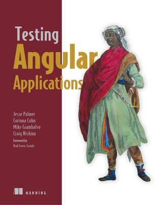Testing Angular Applications Covers Angular 2 - Palmer, Jesse, and Cohn, Corinna, and Giambalvo, Michael