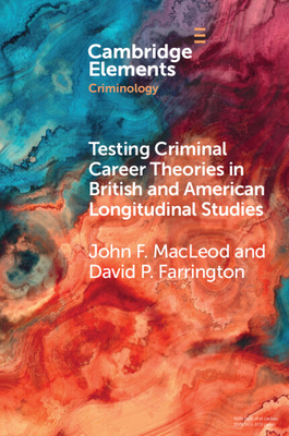 Testing Criminal Career Theories in British and American Longitudinal Studies - MacLeod, John F., and Farrington, David P.