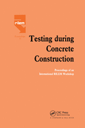 Testing During Concrete Construction: Proceedings of RILEM Colloquium, Darmstadt, March 1990