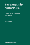 Testing Static Random Access Memories: Defects, Fault Models and Test Patterns