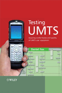 Testing UMTS: Assuring Conformance and Quality of UMTS User Equipment - Fox, Daniel