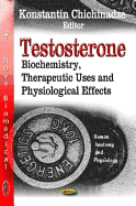 Testosterone: Biochemistry, Therapeutic Uses, and Physiological Effects