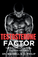 Testosterone Factor: Your Path to Reclaiming Energy, Confidence, and Vitality