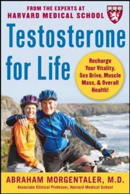 Testosterone for Life: Recharge Your Vitality, Sex Drive, Muscle Mass, and Overall Health - Morgentaler, Abraham