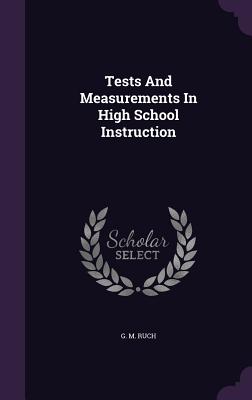 Tests and Measurements in High School Instruction - Ruch, G M