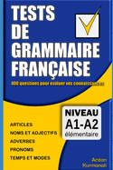 Tests de grammaire fran?aise: 400 questions pour ?valuer vos connaissances (French Edition): Niveau A1-A2