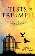Tests of Triumph: Seven Days of Testimonies That Will Activate Your Faith