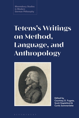 Tetens's Writings on Method, Language, and Anthropology - Fugate, Courtney D (Editor), and Sommerlatte, Curtis (Editor), and Pollok, Anne (Editor)