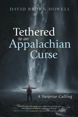 Tethered to an Appalachian Curse - Howell, David Brown