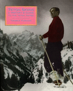 Teton Skiing: A History and Guide to the Teton Range, Wyoming - Turiano, Thomas