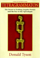 Tetragrammaton: The Secret to Evoking Angelic Powers and the Key to the Apocthe Secret to Evoking Angelic Powers and the Key to the Apocalypse Alypse - Tyson, Donald