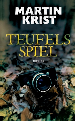 Teufels Spiel: Thriller - Krist, Martin