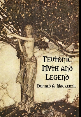 Teutonic Myth and Legend - MacKenzie, Donald a